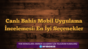 Canlı Bahis Mobil Uygulama İncelemesi: En İyi Seçenekler