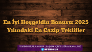 En İyi Hoşgeldin Bonusu: 2025 Yılındaki En Cazip Teklifler